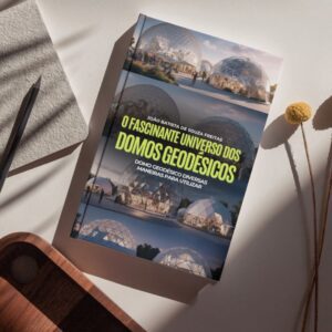 O fascinante Universo dos Domos Geodésicos